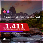 Passagens 2 em 1 para a <b>ARGENTINA, CHILE e/ou URUGUAI</b> – Escolha 2 entre: <b>Bariloche, Buenos Aires, Jujuy, Mendoza, Montevideo, Santiago ou Ushuaia</b>! A partir de R$ 1.411, todos os trechos, c/ taxas!