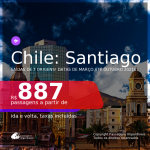 Passagens para o <b>CHILE: Santiago</b>, com datas para viajar em 2021, de Março até Outubro! A partir de R$ 887, ida e volta, c/ taxas!