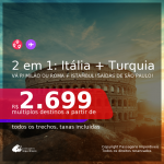 Passagens 2 em 1 – <b>ITÁLIA: Milão ou Roma + TURQUIA: Istambul</b>, com datas para viajar em Maio ou Junho 2021! A partir de R$ 2.699, todos os trechos, c/ taxas!