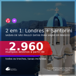 Passagens 2 em 1 – <b>LONDRES + GRÉCIA: Santorini</b>, com datas para viajar em Maio/2021! A partir de R$ 2.960, todos os trechos, c/ taxas!