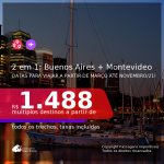 Passagens 2 em 1 – <b>ARGENTINA: Buenos Aires + URUGUAI: Montevideo</b>, com datas para viajar a partir de Março até Novembro/21! A partir de R$ 1.488, todos os trechos, c/ taxas!