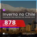 INVERNO NO CHILE! Passagens para <b>SANTIAGO</b> no Inverno 2021! A partir de R$ 878, ida e volta, c/ taxas!