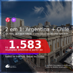 Passagens 2 em 1 – <b>ARGENTINA: Buenos Aires + CHILE: Santiago</b>, com datas para viajar até NOVEMBRO/21! A partir de R$ 1.583, todos os trechos, c/ taxas!