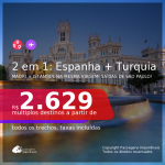 Passagens 2 em 1 – <b>ESPANHA: Madri + TURQUIA: Istambul</b>, com datas para viajar em Abril, Maio ou Junho 2021! A partir de R$ 2.629, todos os trechos, c/ taxas!