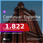 Continua!!! Passagens para a <b>ESPANHA: Barcelona, Ibiza ou Madri</b>, com datas para viajar até DEZEMBRO/21! A partir de R$ 1.822, ida e volta, c/ taxas!