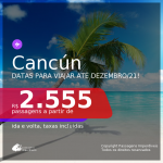 Passagens para <b>CANCÚN</b>, com datas para viajar a partir de Março até Dezembro/21! A partir de R$ 2.555, ida e volta, c/ taxas!