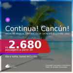 Continua!!! Passagens para <b>CANCÚN</b>, com datas até DEZEMBRO 2021! A partir de R$ 2.680, ida e volta, c/ taxas!