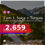 Passagens 2 em 1 – <b>SUÍÇA: Genebra ou Zurique + TURQUIA: Istambul</b>, com datas para viajar no 2° Semestre! A partir de R$ 2.659, todos os trechos, c/ taxas!