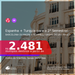 Passagens 2 em 1 – <b>ESPANHA: Barcelona ou Madri + TURQUIA: Istambul</b>, com datas para viajar no 2° Semestre! A partir de R$ 2.481, todos os trechos, c/ taxas!