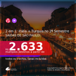 Passagens 2 em 1 – <b>ITÁLIA: Milão ou Roma + TURQUIA: Istambul</b>, com datas para viajar no 2º Semestre/21! A partir de R$ 2.633, todos os trechos, c/ taxas!