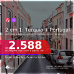 Datas para viajar no 2° Semestre! Passagens 2 em 1 – <b>TURQUIA: Istambul + PORTUGAL: Lisboa ou Porto</b> a partir de R$ 2.588, todos os trechos, c/ taxas!