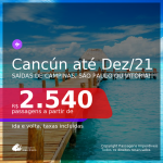 Seleção de Passagens para <b>CANCÚN</b>, com datas para viajar até DEZEMBRO/2021! A partir de R$ 2.540, ida e volta, c/ taxas!