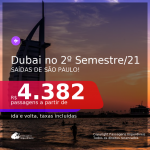 Passagens para <b>DUBAI</b>, com datas para viajar no 2º Semestre/2021! A partir de R$ 4.382, ida e volta, c/ taxas!