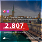 Passagens 2 em 1 – <b>SUÍÇA: Zurique + TURQUIA: Istambul</b>, com datas para viajar no 2° Semestre de 2021! A partir de R$ 2.807, todos os trechos, c/ taxas!