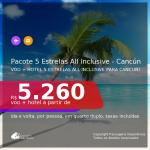 <b>PASSAGEM + HOTEL 5 ESTRELAS – ALL INCLUSIVE (Alimentação + Bebidas) </b> para <b>CANCÚN</b>! A partir de R$ 5.260, por pessoa, quarto duplo, c/ taxas, em até 10x SEM JUROS!