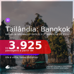 Passagens para a <b>TAILÂNDIA: Bangkok</b>, com datas para viajar no 2° Semestre de 2021! A partir de R$ 3.925, ida e volta, c/ taxas!