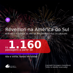 Passagens para o <b>RÉVEILLON na AMÉRICA DO SUL</b>! Vá para a <b>ARGENTINA, CHILE ou URUGUAI</b> a partir de R$ 1.160, ida e volta, c/ taxas!