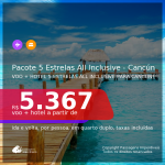 <b>PASSAGEM + HOTEL 5 ESTRELAS – ALL INCLUSIVE (Alimentação + Bebidas)</b> para <b>CANCÚN</b>! A partir de R$ 5.367, por pessoa, quarto duplo, c/ taxas, em até 10x SEM JUROS!