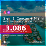 Passagens 2 em 1 – <b>CANCÚN + MIAMI</b>, com datas para viajar no 2º SEMESTRE/2021! A partir de R$ 3.086, todos os trechos, c/ taxas!