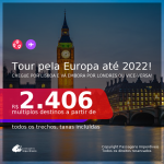 Tour pela <b>EUROPA</b>! Chegue por <b>LISBOA</b>, e vá embora por <b>LONDRES</b>, ou vice-versa! A partir de R$ 2.406, todos os trechos, c/ taxas! Datas até 2022, inclusive NATAL e/ou ANO NOVO!