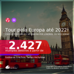 Tour pela <b>EUROPA</b>! Chegue por <b>LISBOA</b>, e vá embora por <b>LONDRES</b>, ou vice-versa! A partir de R$ 2.437, todos os trechos, c/ taxas! Datas até 2022!