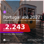 Passagens para <b>PORTUGAL: Lisboa ou Porto</b>! A partir de R$ 2.243, ida e volta, c/ taxas! Datas até 2022! Inclusive ANO NOVO!!!