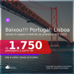 BAIXOU!!! Passagens para <b>PORTUGAL: Lisboa</b>, com datas para viajar a partir de Junho/21 até 2022! A partir de R$ 1.750, ida e volta, c/ taxas!