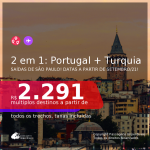 Passagens 2 em 1 – <b>TURQUIA: Istambul + PORTUGAL: Lisboa ou Porto</b>, com datas para viajar a partir de SETEMBRO/21! A partir de R$ 2.291, todos os trechos, c/ taxas!