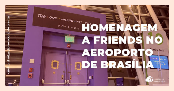 Aeroporto de Brasília ganha portão da série Friends