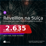 Passagens para o <b>RÉVEILLON</b>! Vá para a <b>SUÍÇA: Genebra ou Zurique</b>! A partir de R$ 2.635, ida e volta, c/ taxas!