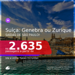 Passagens para a <b>SUÍÇA: Genebra ou Zurique</b>! A partir de R$ 2.635, ida e volta, c/ taxas!