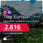 Tour Europa! Chegue por <strong>PARIS</strong>, e vá embora pela <strong>SUÍÇA</strong>, ou vice-versa! A partir de R$ 2.616, todos os trechos, c/ taxas! Datas para viajar em 2022!