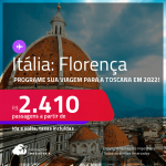 Programe sua viagem para a <strong>Toscana em 2022</strong>! Passagens para <strong>FLORENÇA</strong> a partir de R$ 2.410, ida e volta, c/ taxas!