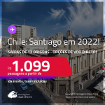 Passagens para o <strong>CHILE: Santiago</strong>, com datas para viajar em 2022! A partir de R$ 1.099, ida e volta, c/ taxas! Opções de VOO DIRETO!