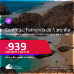 Continua!!! Passagens para <strong>FERNANDO DE NORONHA</strong>! A partir de R$ 939, ida e volta, c/ taxas! Datas para viajar até MAIO/2022! Opções com BAGAGEM INCLUÍDA!