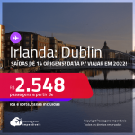 Passagens para a <strong>IRLANDA: Dublin, </strong>com datas para viajar em 2022! A partir de R$ 2.548, ida e volta, c/ taxas!