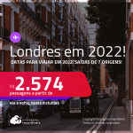 Passagens para <strong>LONDRES, </strong>com datas para viajar em 2022! A partir de R$ 2.574, ida e volta, c/ taxas!