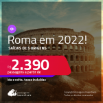 Passagens para <strong>ROMA, </strong>com datas para viajar em 2022! A partir de R$ 2.390, ida e volta, c/ taxas!