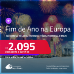 Fim de Ano na <strong>EUROPA</strong>!!! Passagens para o NATAL e/ou <strong>RÉVEILLON </strong>na <strong>ALEMANHA: Frankfurt ou Munique, BÉLGICA: Bruxelas, ESPANHA: Barcelona, Ibiza ou Madri, FRANÇA: Paris, HOLANDA: Amsterdam, IRLANDA: Dublin, ITÁLIA: Milão ou Roma, PORTUGAL: Lisboa ou Porto, INGLATERRA: Londres, SUÍÇA: Genebra ou Zurique</strong>! A partir de R$ 2.095, ida e volta, c/ taxas!