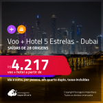 Promoção de <strong>PASSAGEM + HOTEL 5 ESTRELAS</strong> em <strong>DUBAI</strong>! A partir de R$ 4.217, por pessoa, quarto duplo, c/ taxas!