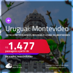 Passagens para o <strong>URUGUAI: Montevideo</strong>, com datas para viajar a partir de Novembro/21, quando o país reabrirá! A partir de R$ 1.477, ida e volta, c/ taxas! Datas, inclusive, para a Final da Libertadores!