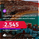 <strong>VERÃO EUROPEU 2022</strong>! Passagens para a <strong>ESPANHA: Barcelona, Bilbao, Ibiza, Madri, Malaga ou Valência</strong>! A partir de R$ 2.545, ida e volta, c/ taxas!