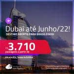 Destino aberto para brasileiros! Passagens para <strong>DUBAI</strong>! A partir de R$ 3.710, ida e volta, c/ taxas! Datas para viajar até Junho/2022!