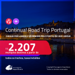 Continua!!! Destino aberto para brasileiros! Road Trip <strong>PORTUGAL</strong>! Chegue por <strong>Lisboa</strong>, e vá embora pelo <strong>Porto, </strong>ou vice-versa! A partir de R$ 2.207, todos os trechos, c/ taxas! Datas até 2022!