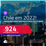 Continua barato! Datas para viajar em 2022! Promoção de Passagens para <strong>o CHILE: Santiago</strong>! A partir de R$ 924, ida e volta, c/ taxas!