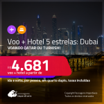 Promoção de <strong>PASSAGEM + HOTEL 5 ESTRELAS</strong> com <strong>CAFÉ DA MANHÃ</strong> em <strong>DUBAI</strong>! A partir de R$ 4.681, por pessoa, quarto duplo, c/ taxas! Voando Qatar ou Turkish!