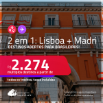 Destinos abertos para brasileiros! Passagens 2 em 1 – <strong>LISBOA + MADRI</strong>! A partir de R$ 2.274, todos os trechos, c/ taxas! Datas até 2022!