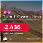 Passagens 2 em 1 para o <strong>PERU</strong> – Vá para: <strong>Cusco + Lima</strong>! A partir de R$ 2.436, todos os trechos, c/ taxas! Datas para viajar em Maio ou Junho/22!