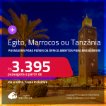 Seleção de passagens para países da <strong>ÁFRICA </strong>abertos para brasileiros: <strong>Egito, Marrocos ou Tanzânia</strong>! A partir de R$ 3.395, ida e volta, c/ taxas! Datas para viajar até 2022!