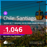 Seleção de Passagens para o <strong>CHILE: Santiago, </strong>com datas para viajar em 2022! A partir de R$ 1.046, ida e volta, c/ taxas!